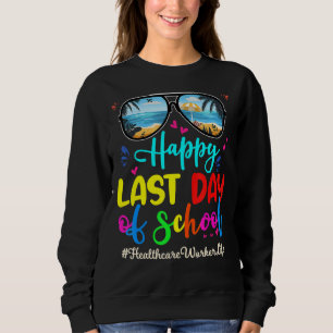 Healthcare Worker Happy Last Day School Sunglasses Sweatshirt