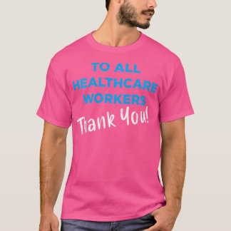 Healthcare Workers Thank You Nurses Doctors Suppo T-Shirt