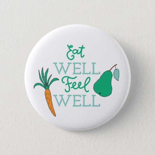 Healthy Eating Quotes Eat Well Feel Well Diet Art Button