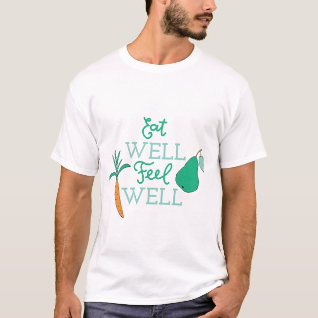 Healthy Eating Quotes Eat Well Feel Well Diet Art T-Shirt (Front)