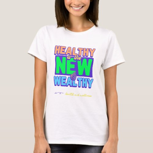 Healthy Is The New Wealthy Health and Wellness Tee