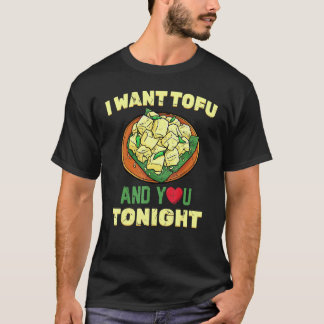 Healthy Lifestyle   I Want Tofu And You Tonight    T-Shirt