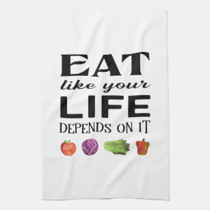 Healthy saying Eat Like Your Life Depends on It Kitchen Towel