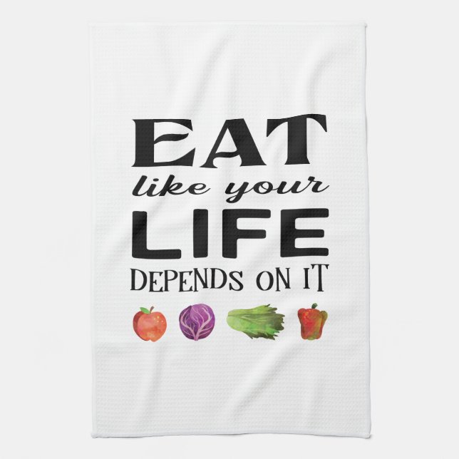 Healthy saying Eat Like Your Life Depends on It Kitchen Towel (Vertical)