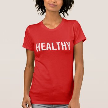 Healthy Word Print Cool T-shirt by HappyGabby at Zazzle