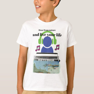 Hear from nature and live your life T-Shirt