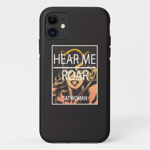 Hear Me Roar iPhone 11 Case