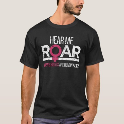 Hear Me Roar Womens Rights are Humans Rights Mar T_Shirt