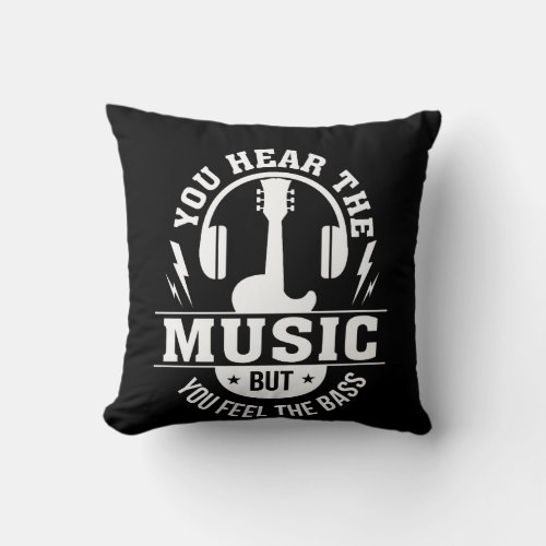 Hear Music Feel Bass Bass Guitar Player Throw Pillow