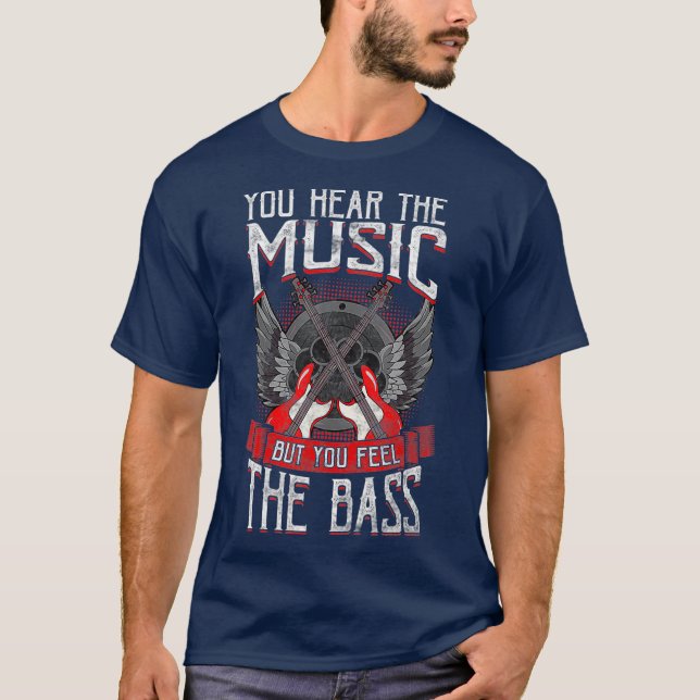 Hear the Music Feel the Bass Player Bassist Gift T-Shirt (Front)