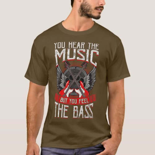 Hear the Music Feel the Bass Player Bassist Guitar T_Shirt