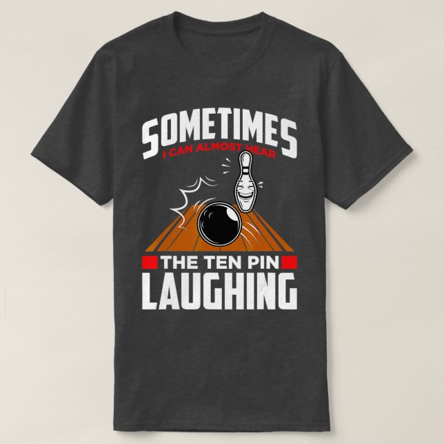 Hear The Ten Pin Laughing  Funny Bowler  Bowling  T-Shirt (Design Front)
