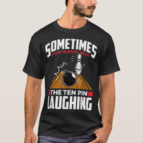 Hear The Ten Pin Laughing _ Funny Bowler  Bowling T_Shirt