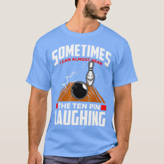 Hear The Ten Pin Laughing Funny Bowler Bowling T-Shirt