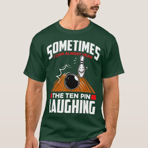 Hear The Ten Pin Laughing  Funny Bowler  Bowling  T_Shirt