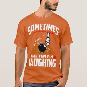 Hear The Ten Pin Laughing Funny Bowler Bowling T-Shirt