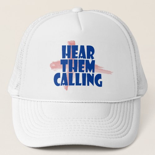Hear Them Calling Trucker Hat