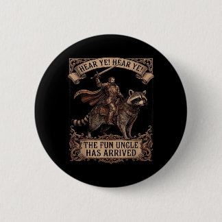 Hear Ye The Fun Uncle Has Arrived Raccoon Funny Button