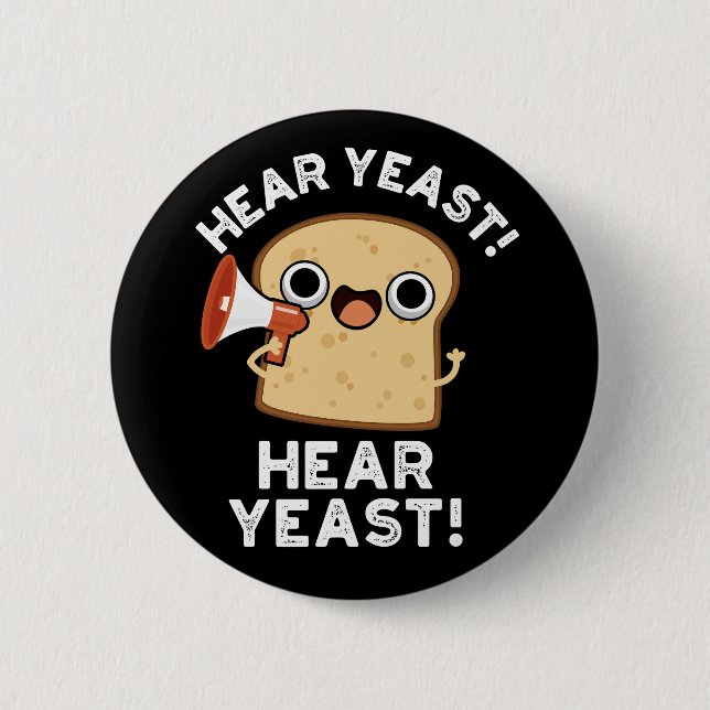 Hear Yeast Hear Yeast Funny Bread Pun Dark BG Button (Front)