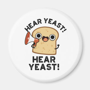 Hear Yeast Hear Yeast Funny Bread Pun Magnet