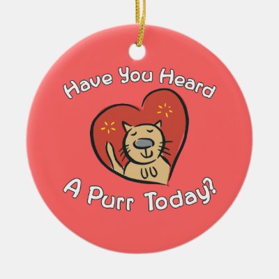 Heard A Purr? Ceramic Ornament