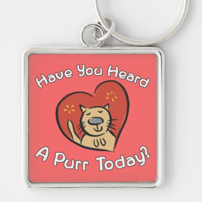 Heard A Purr Today? Keychain