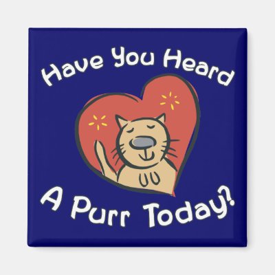 Heard A Purr Today? Magnet