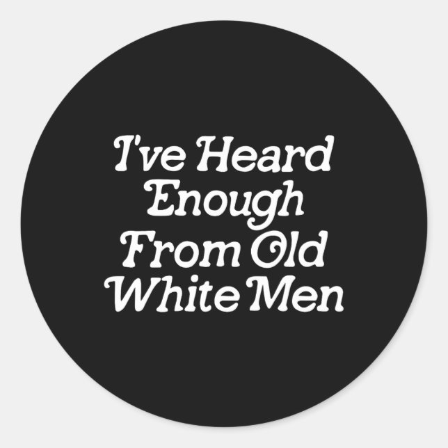 Heard Enough From Old White Men Funny Feminist 1  Classic Round Sticker (Front)