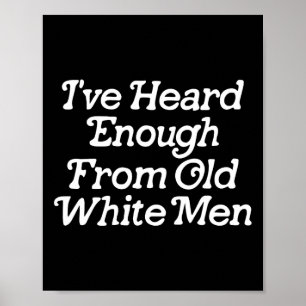 Heard Enough From Old White Men Funny Feminist 1  Poster
