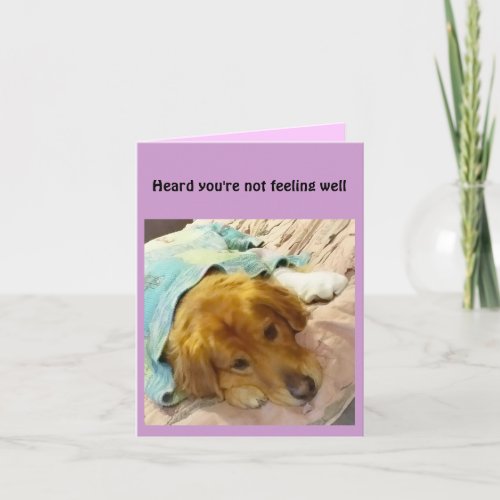 Heard youre not feeling well card