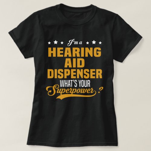 Hearing Aid Dispenser T_Shirt