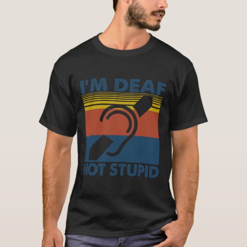 Hearing Impaired Asl Sign Language Im Deaf Not St T_Shirt