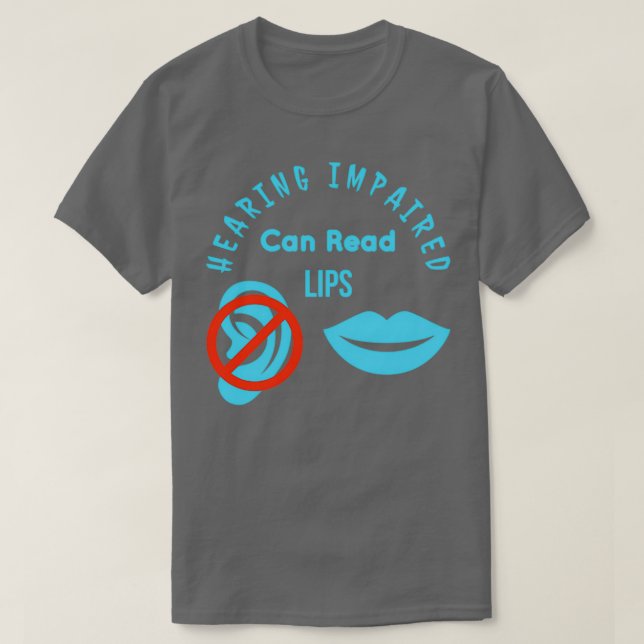 Hearing Impaired Can Read Lips ASL Support Deaf 25 T-Shirt (Design Front)