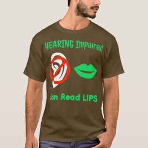 Hearing Impaired Can Read Lips ASL Support Deaf 30 T-Shirt