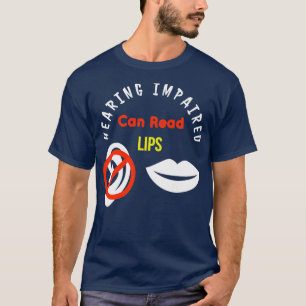 Hearing Impaired Can Read Lips ASL Support Deaf 7 T-Shirt