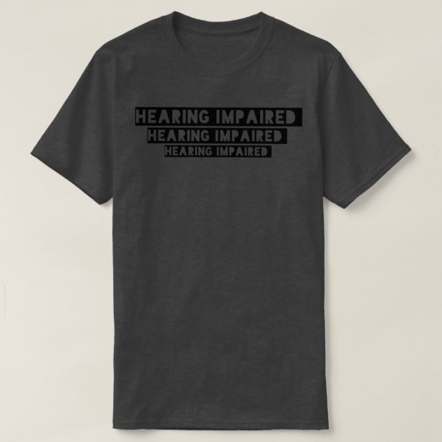 Hearing impaired hearing loss hard of hearing 2 T-Shirt (Design Front)