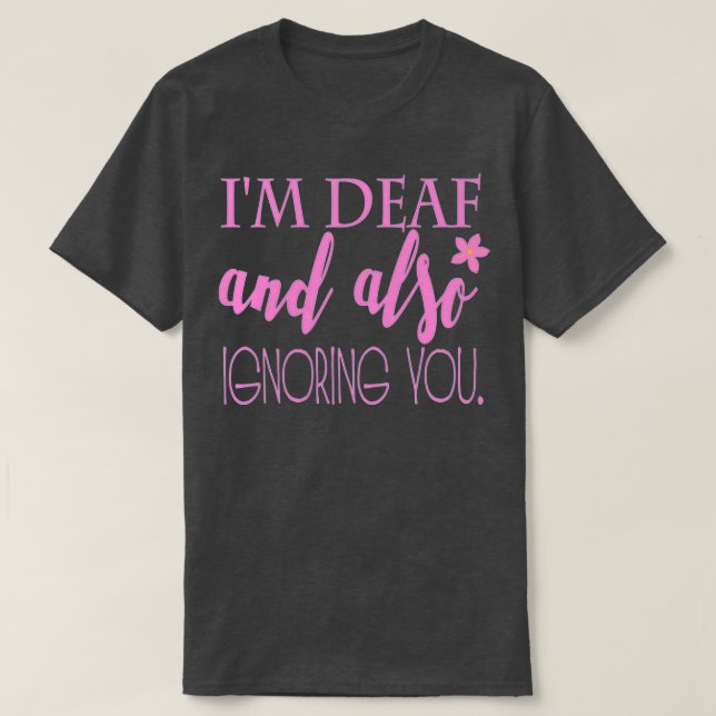 Hearing impaired ignoring you pink T-Shirt (Design Front)