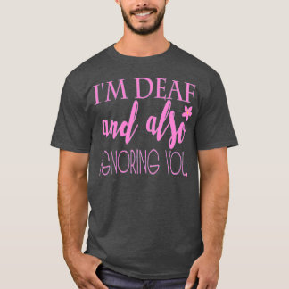 Hearing impaired ignoring you pink T-Shirt