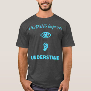 Hearing Impaired Look Listen Understand ASL Suppor T-Shirt