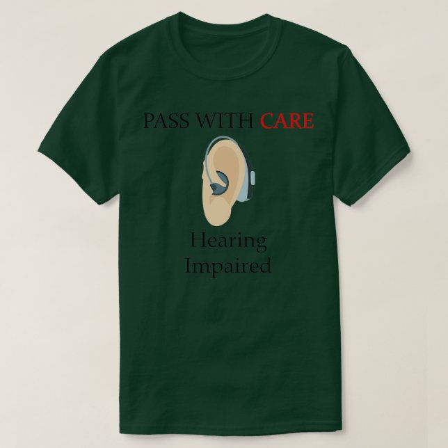 Hearing Impaired Pass With Care T-Shirt (Design Front)