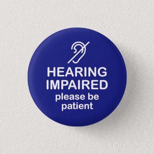 Hearing Impaired Please Be Patient Blue Button
