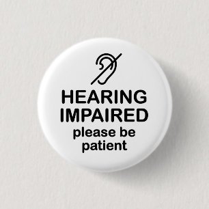 Hearing Impaired Please Be Patient Button