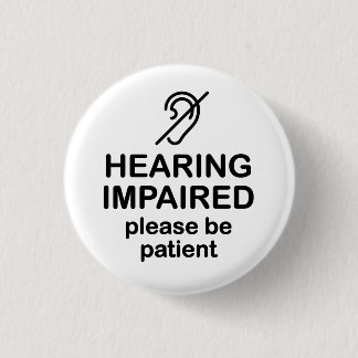 Hearing Impaired Please Be Patient Button