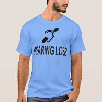 hearing loss T-Shirt