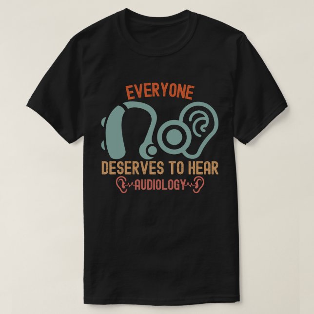 Hearing Special, Everyone Deserves To Hear T-Shirt (Design Front)