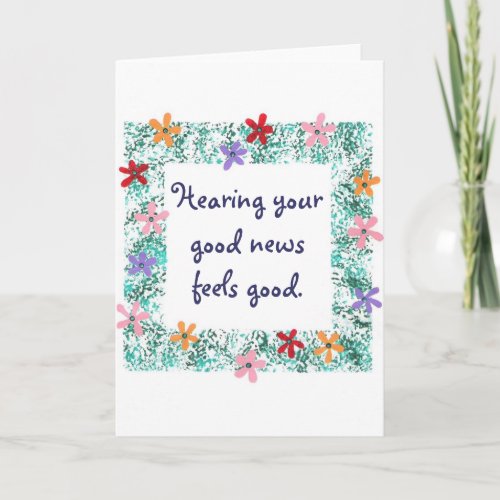 Hearing your good news feels good greeting cards