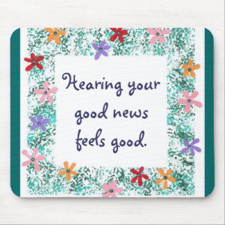 Hearing your good news feels good, mousepads