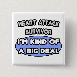 Heart Attack Survivor ... I'm Kind of a Big Deal Button