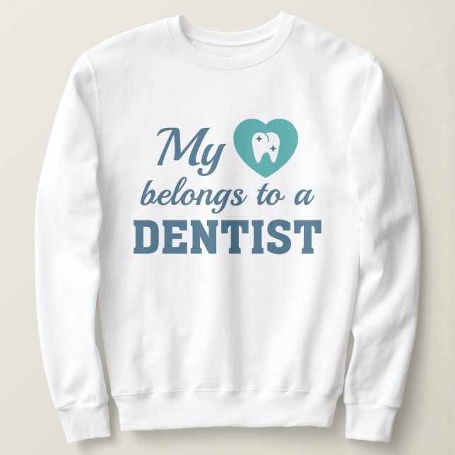 Heart Belongs Dentist Sweatshirt (Design Front)