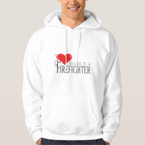 Heart Belongs To A Firefighter Hoodie